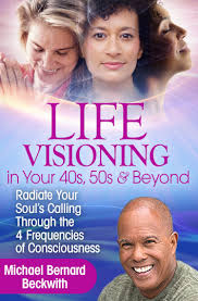 Life Visioning in Your 40s, 50s and Beyond - Michael Bernard Beckwith