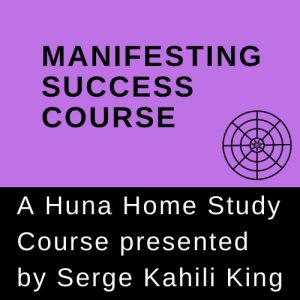Serge Kahili King - Manifesting Success