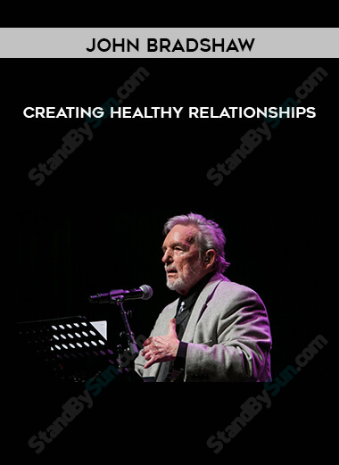 Creating Healthy Relationships-John Bradshaw 
