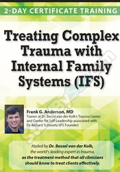 Frank Anderson - Treating Complex Trauma with Internal Family Systems (IFS)
