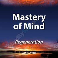 Judy Satori - Mastery of Mind: Day 3 - Regeneration