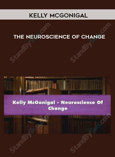 Kelly McGonigal - The Neuroscience of Change