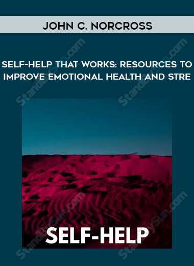 John C. Norcross - Self-Help That Works: Resources to Improve Emotional Health and Stre...