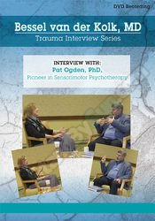 Bessel van der Kolk - Trauma Interview Series Pat Ogden - Ph.D. Pioneer in Sensorimotor Psychotherapy